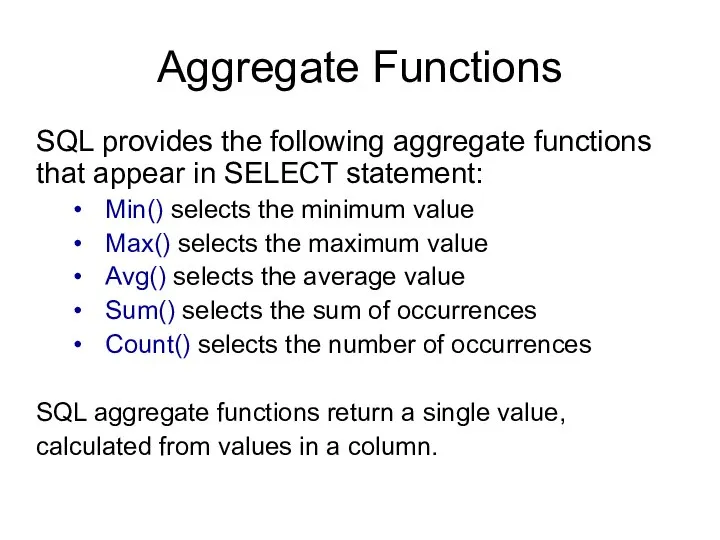 Aggregate Functions SQL provides the following aggregate functions that appear in SELECT