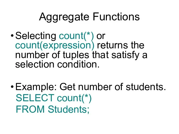 Aggregate Functions Selecting count(*) or count(expression) returns the number of tuples that