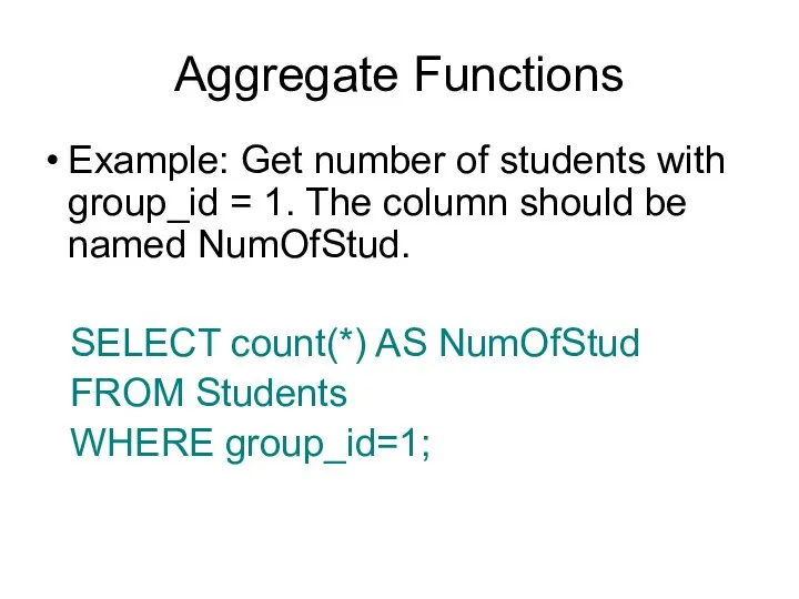 Aggregate Functions Example: Get number of students with group_id = 1. The