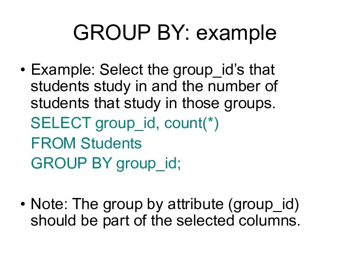 GROUP BY: example Example: Select the group_id’s that students study in and