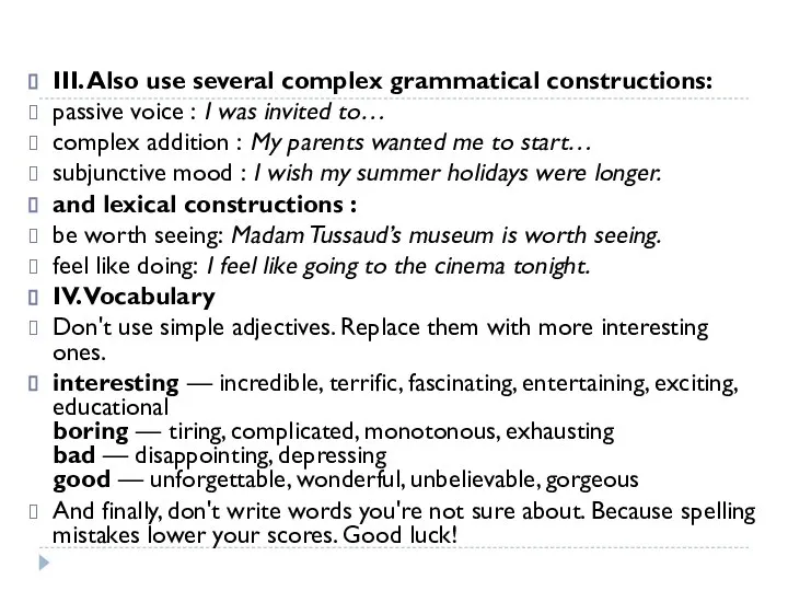 III. Also use several complex grammatical constructions: passive voice : I was