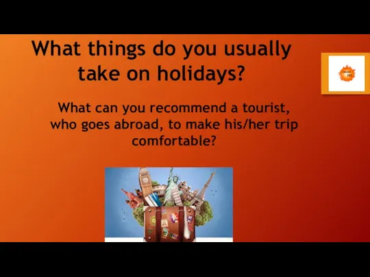 What things do you usually take on holidays? What can you recommend