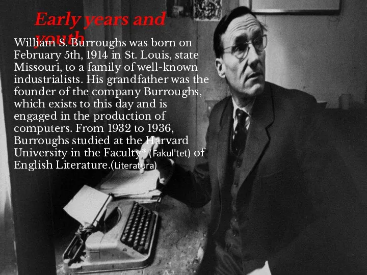 Early years and youth William S. Burroughs was born on February 5th,