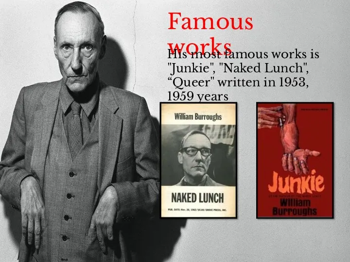 Famous works His most famous works is "Junkie", "Naked Lunch", “Queer" written in 1953, 1959 years