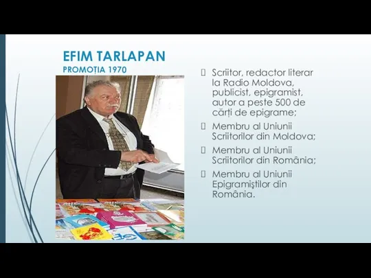 EFIM TARLAPAN PROMOŢIA 1970 Scriitor, redactor literar la Radio Moldova, publicist, epigramist,