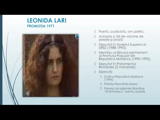 LEONIDA LARI PROMOŢIA 1971 Poetă, publicistă, om politic; Autoare a 24 de