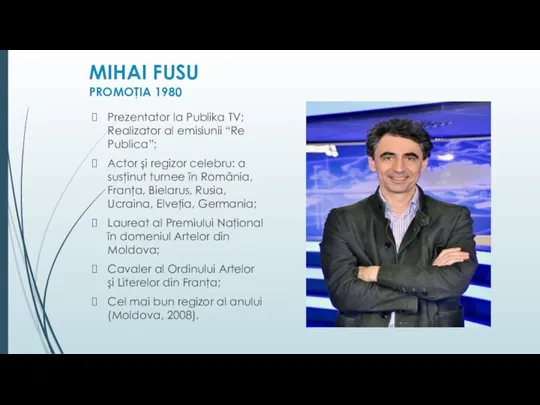 MIHAI FUSU PROMOŢIA 1980 Prezentator la Publika TV; Realizator al emisiunii “Re