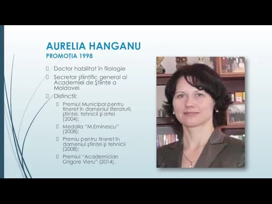 AURELIA HANGANU PROMOŢIA 1998 Doctor habilitat în filologie Secretar ştiinţific general al