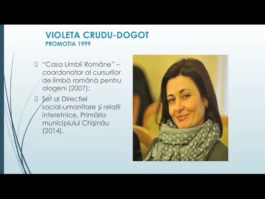 VIOLETA CRUDU-DOGOT PROMOŢIA 1999 “Casa Limbii Române” – coordonator al cursurilor de
