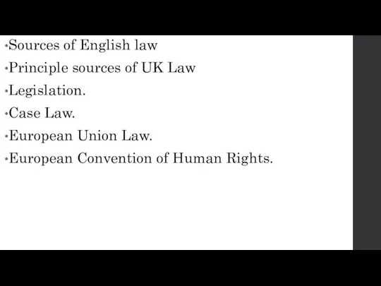 Sources of English law Principle sources of UK Law Legislation. Case Law.