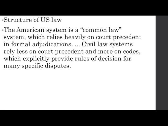 Structure of US law The American system is a “common law” system,