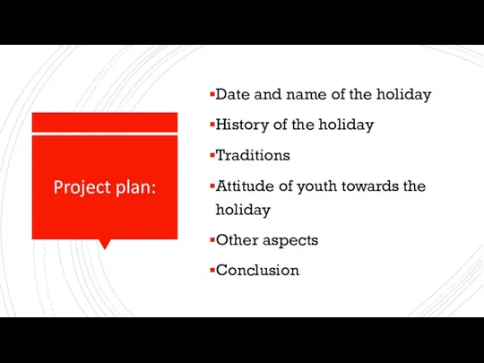 Project plan: Date and name of the holiday History of the holiday
