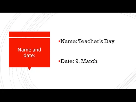 Name and date: Name: Teacher’s Day Date: 9. March
