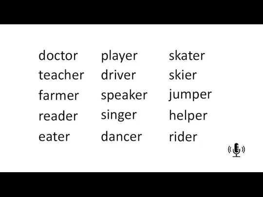 doctor teacher farmer reader eater player driver speaker singer dancer skater skier jumper helper rider