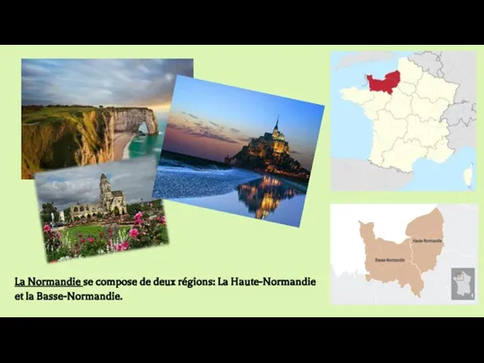 La Normandie se compose de deux régions: La Haute-Normandie et la Basse-Normandie.