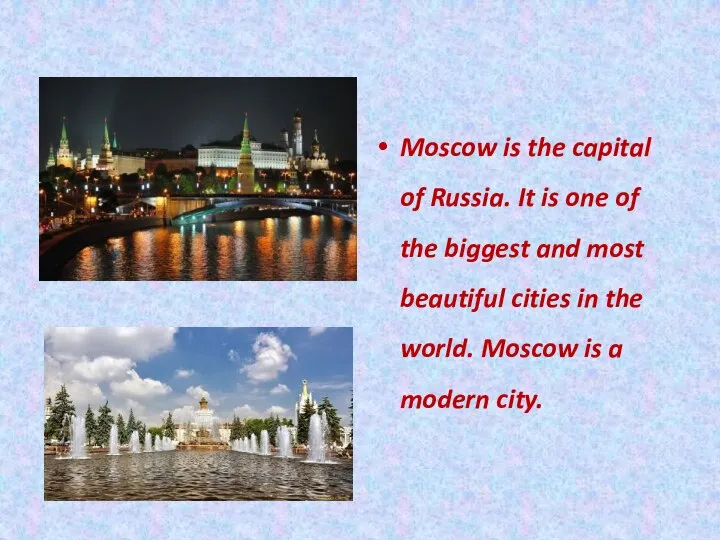 Moscow is the capital of Russia. It is one of the biggest