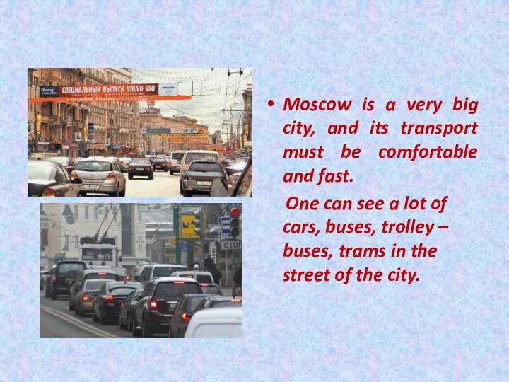 Moscow is a very big city, and its transport must be comfortable