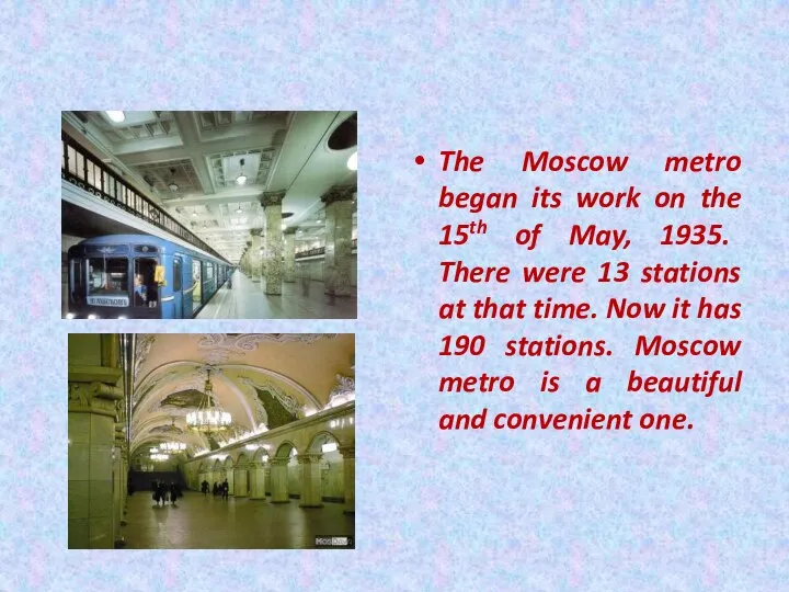 The Moscow metro began its work on the 15th of May, 1935.