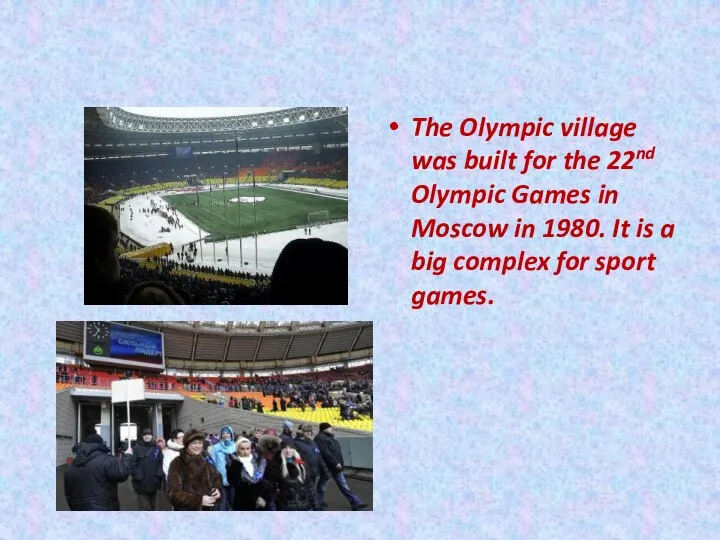 The Olympic village was built for the 22nd Olympic Games in Moscow