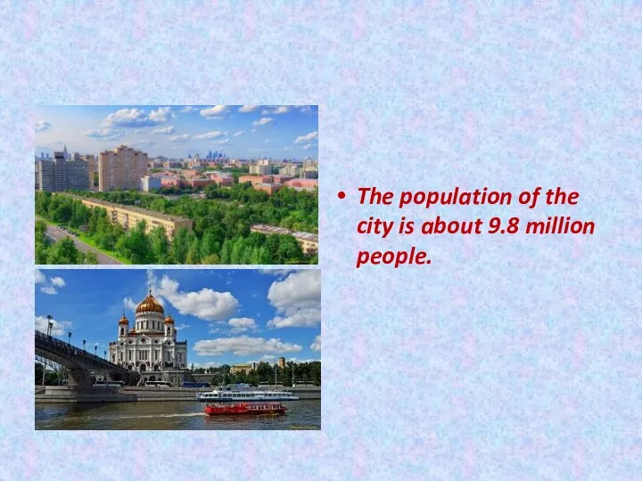 The population of the city is about 9.8 million people.