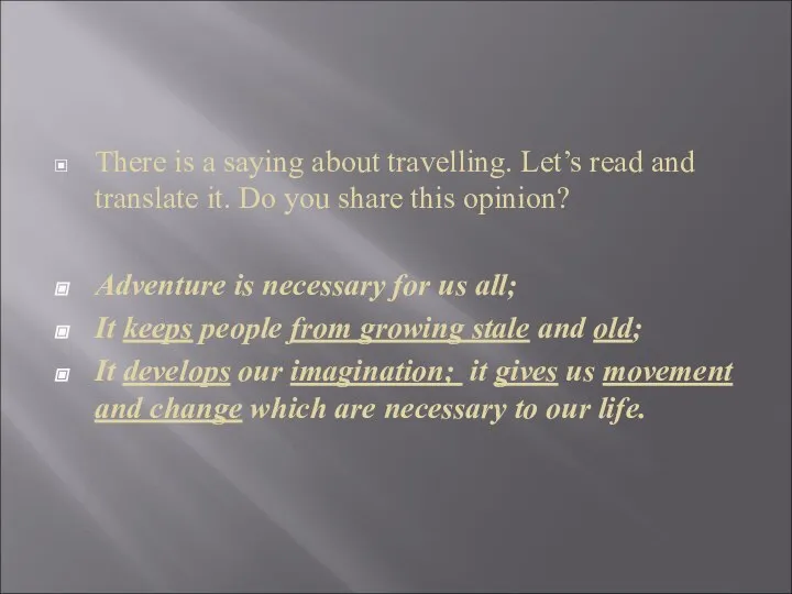 There is a saying about travelling. Let’s read and translate it. Do