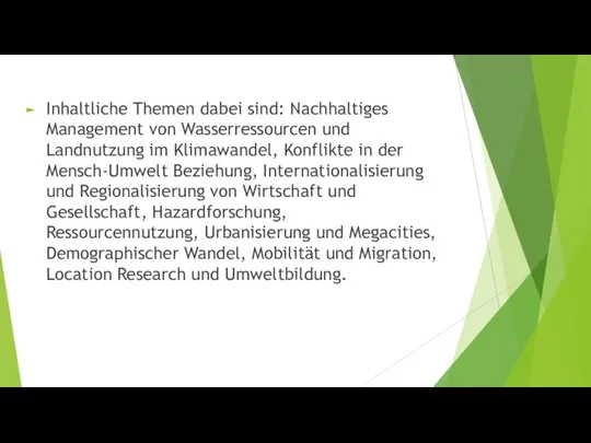 Inhaltliche Themen dabei sind: Nachhaltiges Management von Wasserressourcen und Landnutzung im Klimawandel,