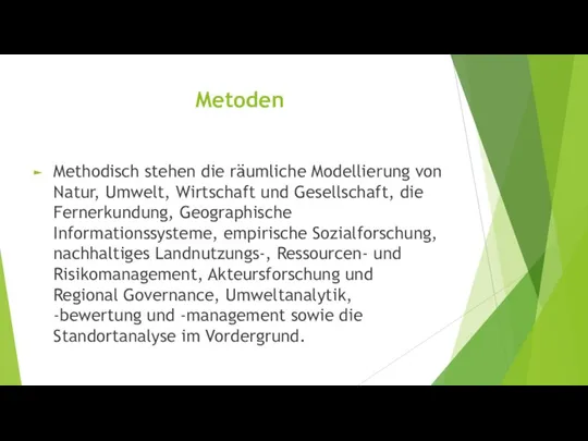 Metoden Methodisch stehen die räumliche Modellierung von Natur, Umwelt, Wirtschaft und Gesellschaft,