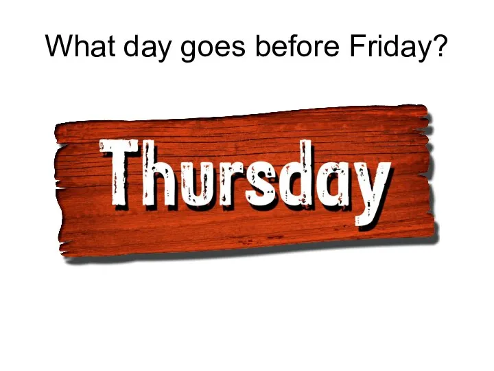 What day goes before Friday?