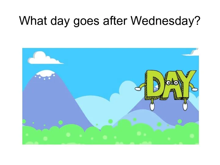 What day goes after Wednesday?