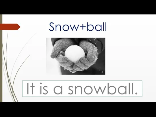 Snow+ball It is a snowball.
