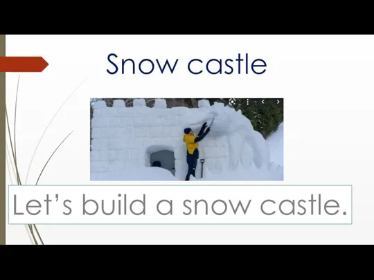 Snow castle Let’s build a snow castle.