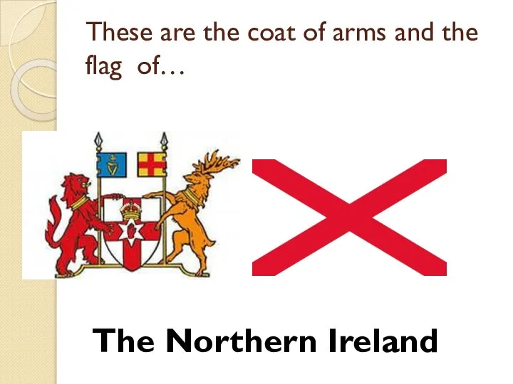 These are the coat of arms and the flag of… The Northern Ireland