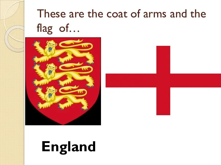 These are the coat of arms and the flag of… England