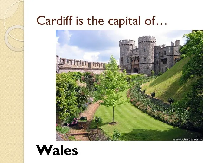 Cardiff is the capital of… Wales