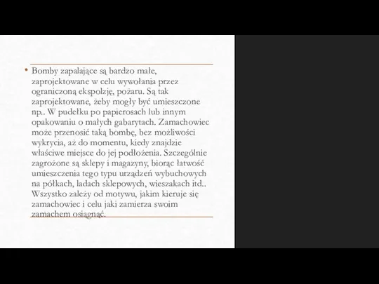 Bomby zapalające są bardzo małe, zaprojektowane w celu wywołania przez ograniczoną ekspolzję,
