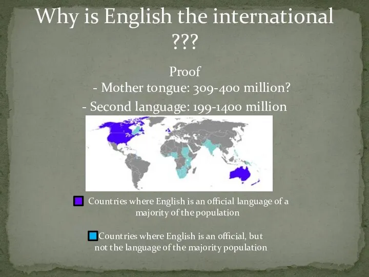 Proof - Mother tongue: 309-400 million? - Second language: 199-1400 million Why