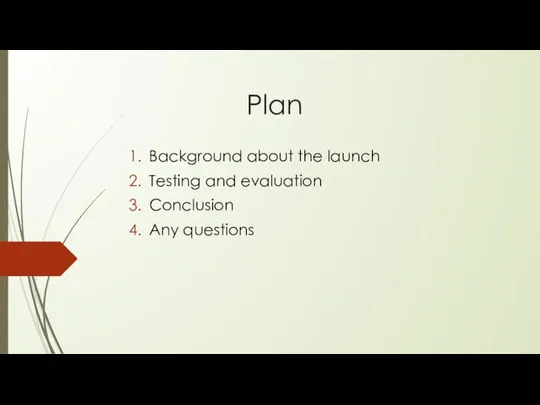 Plan Background about the launch Testing and evaluation Conclusion Any questions