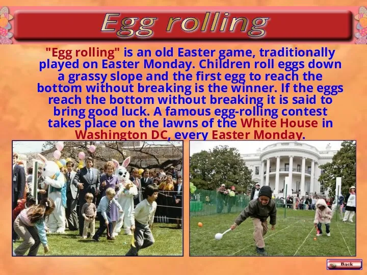 "Egg rolling" is an old Easter game, traditionally played on Easter Monday.