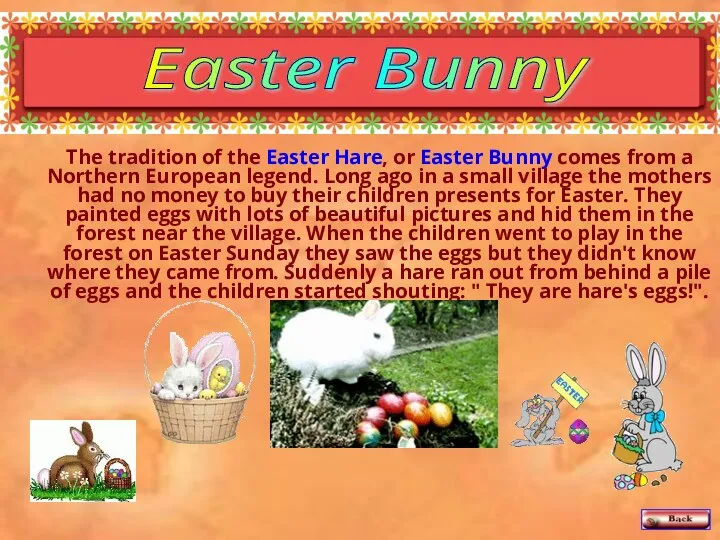 The tradition of the Easter Hare, or Easter Bunny comes from a