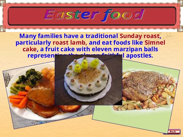 Many families have a traditional Sunday roast, particularly roast lamb, and eat