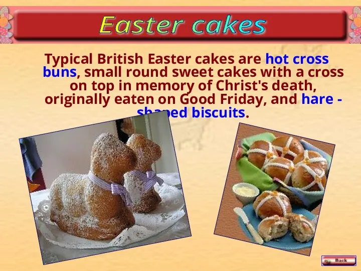 Typical British Easter cakes are hot cross buns, small round sweet cakes