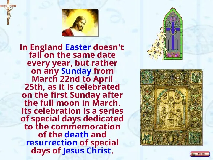 In England Easter doesn't fall on the same date every year, but