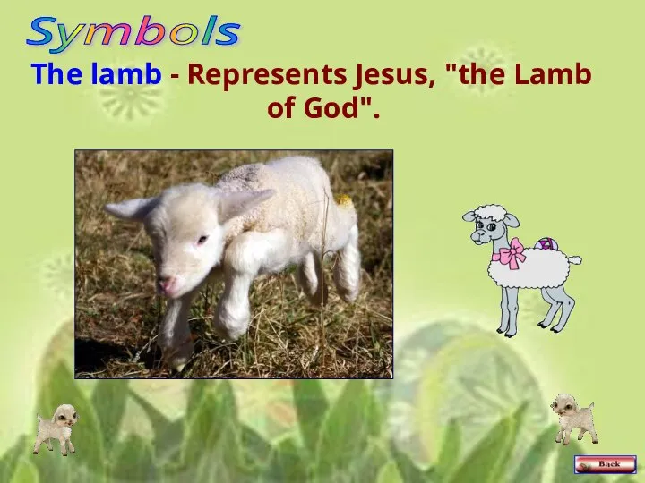 The lamb - Represents Jesus, "the Lamb of God". Symbols