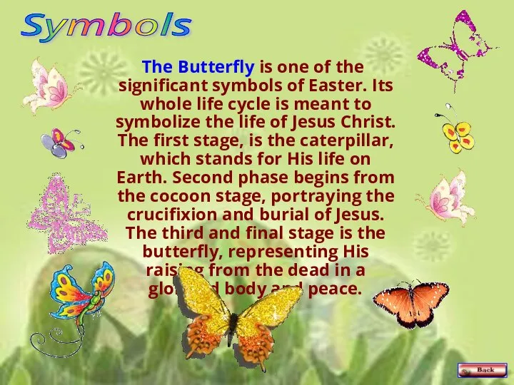 The Butterfly is one of the significant symbols of Easter. Its whole