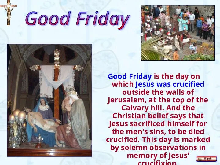 Good Friday is the day on which Jesus was crucified outside the
