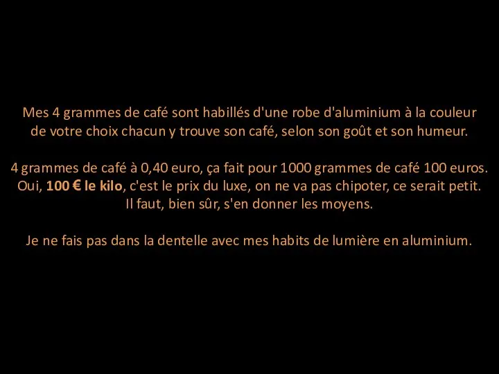 Mes 4 grammes de café sont habillés d'une robe d'aluminium à la