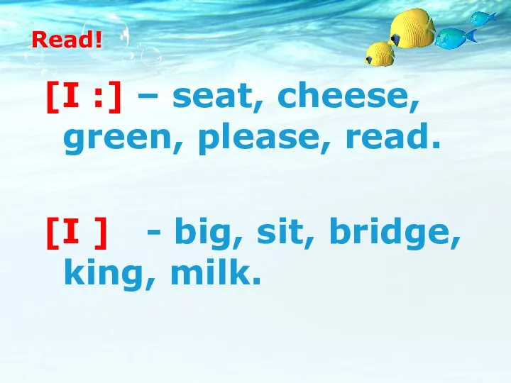 Read! [I :] – seat, cheese, green, please, read. [I ] -