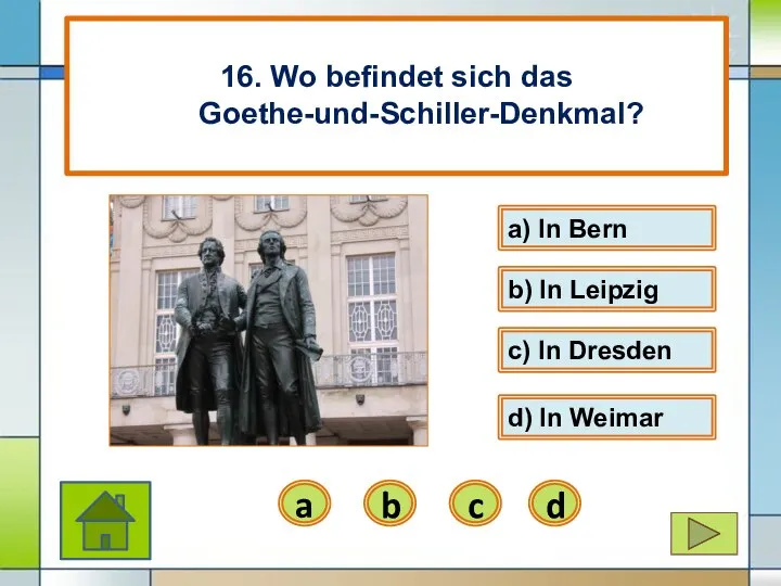 d) In Weimar d b) In Leipzig b 16. Wo befindet sich