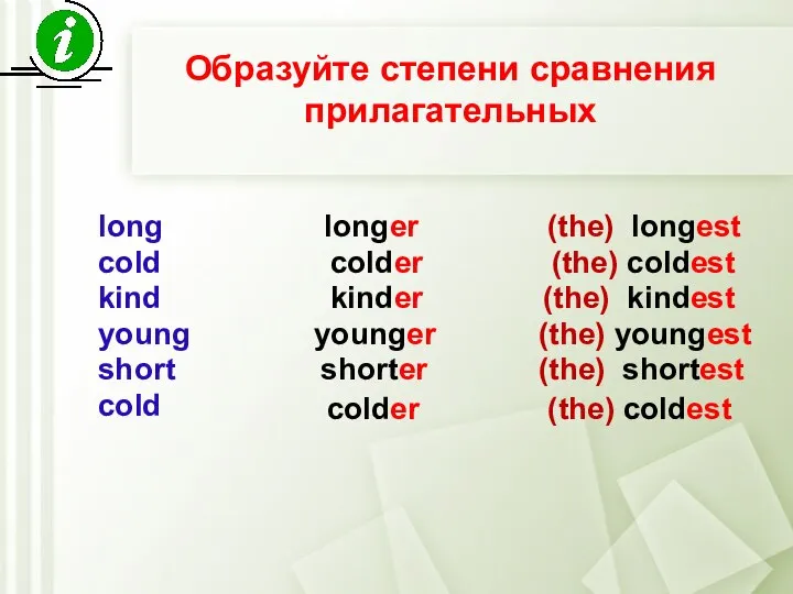 long cold kind young short cold longer (the) longest colder (the) coldest
