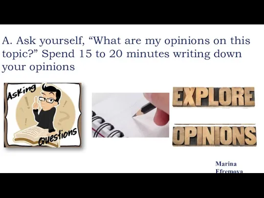 A. Ask yourself, “What are my opinions on this topic?” Spend 15